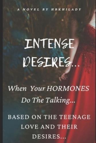 Intense Desires... : When Your Hormones Do The Talking...