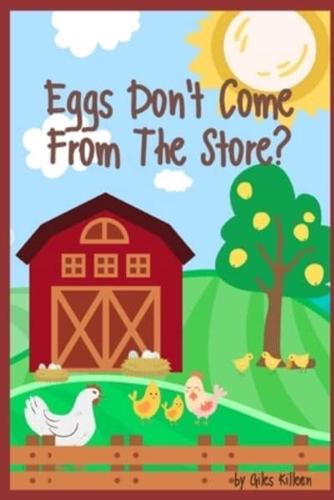 Eggs Don't Come From The Store?