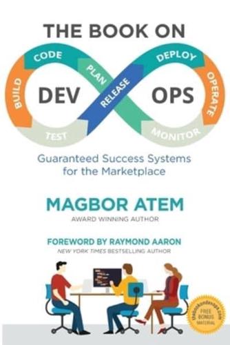 The Book on DevOps: Guaranteed Success Systems for the Marketplace