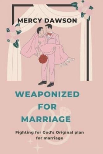 Weaponized for Marriage