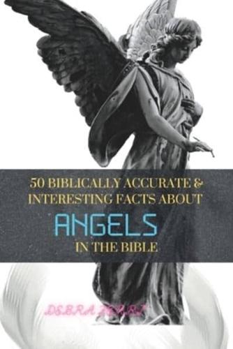 50 BIBLICALLY ACCURATE & INTERESTING FACTS ABOUT ANGELS IN THE BIBLE.