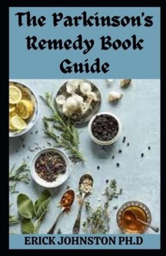 The Parkinson's Remedy Book Guide: Perfect Guide on Remedy to Parkinson and Everything to Know