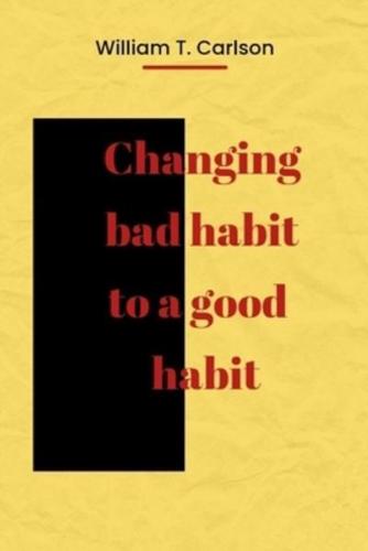 Changing bad habit to a good  habit