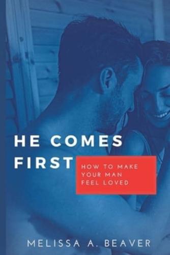 HE COMES FIRST : How to make your man feel loved