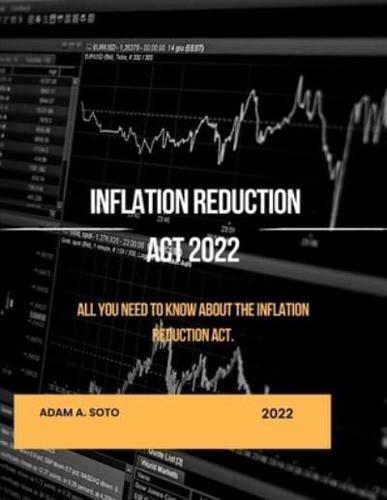 INFLATION REDUCTION ACT 2022: All you need to know about the inflation reduction act.