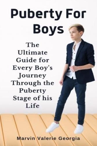 Puberty For Boys: The Ultimate Guide for Every Boy's Journey Through the Puberty Stage of his Life