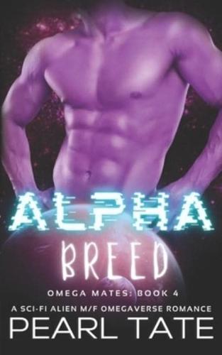 Alpha Breed - A Sci-Fi Alien M/F Omegaverse Romance: Omega Mates Book 4