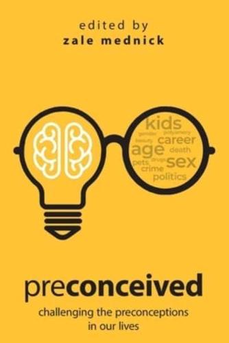 Preconceived: Challenging the preconceptions in our lives