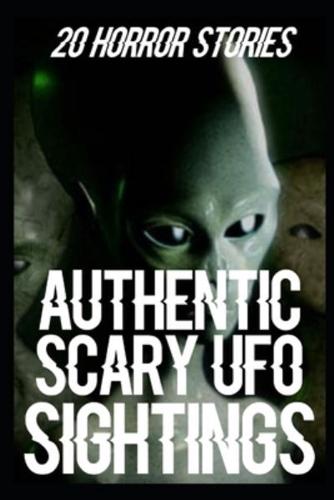 20 AUTHENTIC SCARY UFO SIGHTINGS HORROR STORIES: True Alien Encounters