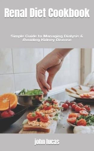 Renal Diet Cookbook: Simple Guide to Managing Dialysis & Avoiding Kidney Disease