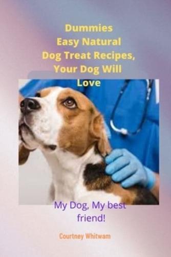 Dummies Easy Natural Dog Treat Recipes,  Your Dog Will Love: My Dog, My best friend!