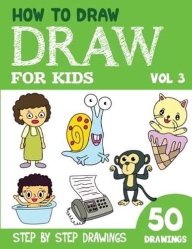 How to Draw for Kids: 50 Cute Step By Step Drawings (Vol 3)