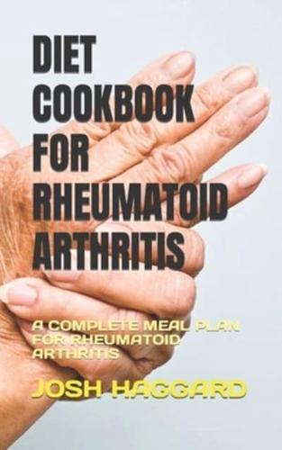 DIET COOKBOOK FOR RHEUMATOID ARTHRITIS: A COMPLETE MEAL PLAN FOR RHEUMATOID ARTHRITIS