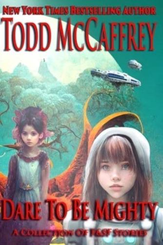 Dare To Be Mighty: A Collection of F&SF Stories