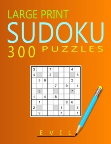 Large Print Evil Sudoku Puzzles: 300 Puzzles with Solution Book for Adults, Seniors & Elderly