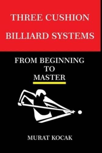 THREE CUSHION BILLIARDS SYSTEMS: FROM BEGINNING TO MASTER