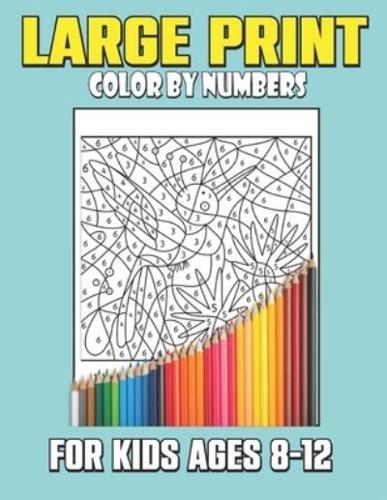 Large Print Color By Numbers For Kids Ages 8-12: Color By Numbers Coloring Book For Kids Ages 8-12