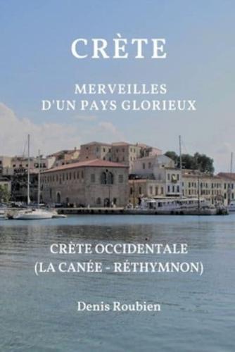 Crète. Merveilles d'un pays glorieux: Ière Partie: Crète occidentale (Chania - Réthymnon)