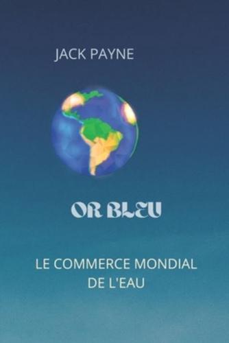 OR BLEU: DAS GLOBAL BUSINESS AVEC L'EAU