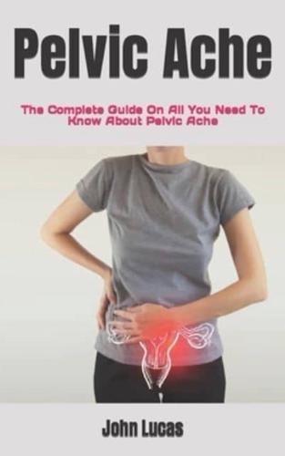 Pelvic Ache :   The Complete Guide On All You Need To Know About Pelvic Ache