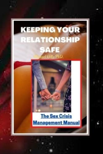 KEEPING YOUR RELATIONSHIP SAFE: The Sex Crisis Management Manual