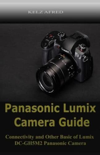 Panasonic Lumix Camera Guide: Connectivity and Other Basic of Lumix DC-GH5M2 Panasonic Camera