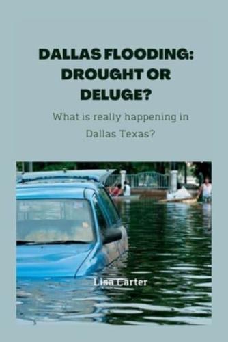 DALLAS FLOODING: DROUGHT OR DELUGE?: What is really happening in Dallas Texas?