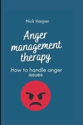 Anger management therapy: How to handle anger issues