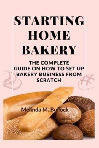 STARTING HOME BAKERY: The Complete Guide On How To Set Up Bakery Business From Scratch