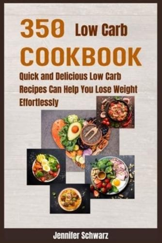 350 Low Carb Cookbook: Quick and Delicious Low Carb Recipes Can Help You Lose Weight Effortlessly