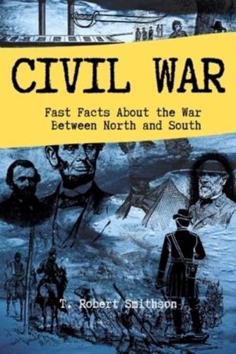 Civil War: Fast Facts About the Battle Between North and South