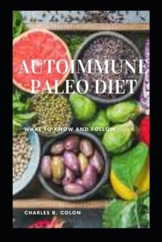 AUTOIMMUNE PALEO DIET: What To Know  And Follow