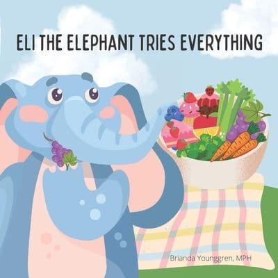 Eli the Elephant Tries Everything : A children's story about embracing new food