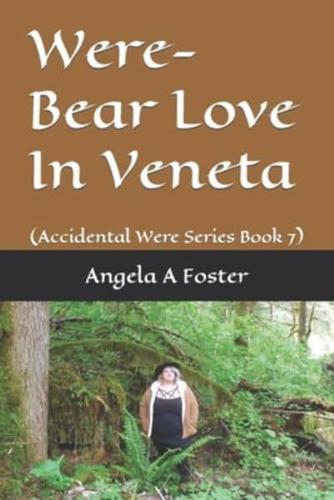Were-Bear Love In Veneta: (Accidental Were Series Book 7)