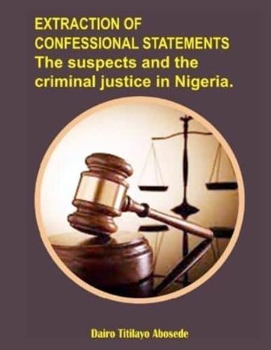 Extraction of Confessional statements: The suspects and the criminal justice in Nigeria