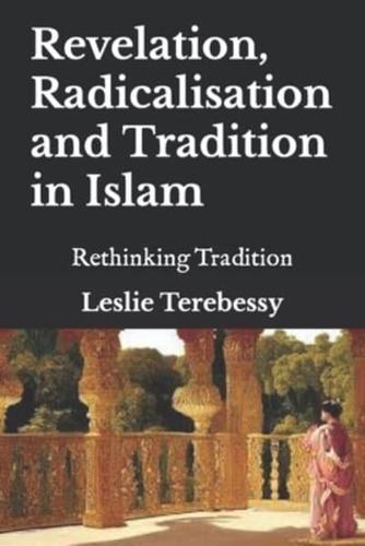 Revelation, Radicalisation and Tradition in Islam