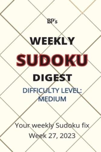 Bp's Weekly Sudoku Digest - Difficulty Medium - Week 27. 2023