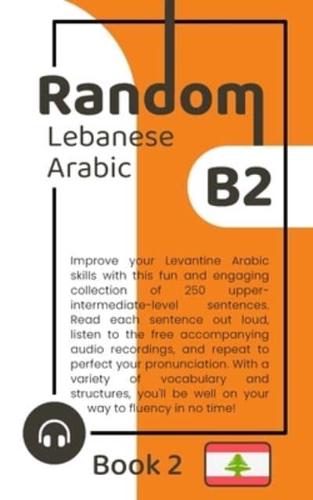 Random Lebanese Arabic B2 (Book 2)