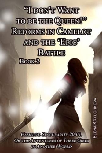 Book 2. "I Don't Want to Be the Queen!" Reforms in Camelot and the 'Epic' Battle