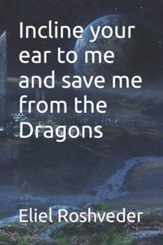 Incline Your Ear to Me and Save Me from the Dragons