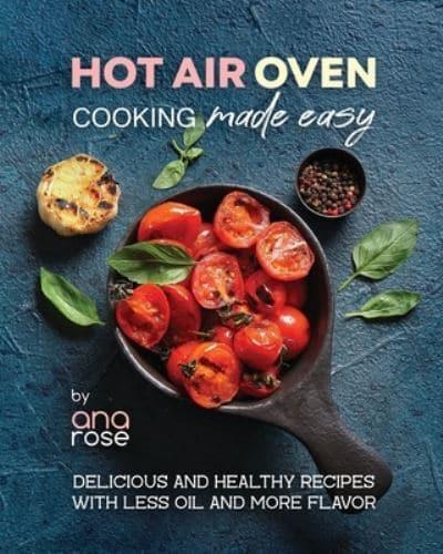 Hot Air Oven Cooking Made Easy