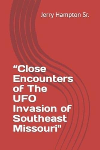 "Close Encounters of The UFO Invasion of Southeast Missouri"
