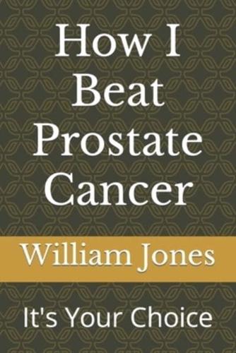 How I Beat Prostate Cancer