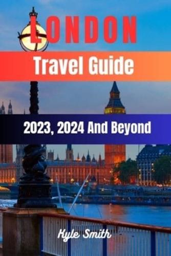 London Travel Guide 2023, 2024 And Beyond