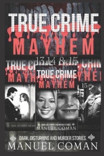 True Crime Mayhem Episodes 13, 14 & 15.