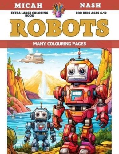 Extra Large Coloring Book for Kids Ages 6-12 - Robots - Many Colouring Pages