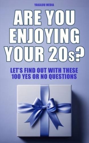 Are You Enjoying Your 20S?