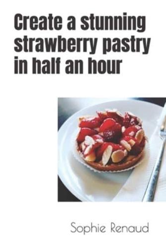 Create a Stunning Strawberry Pastry in Half an Hour