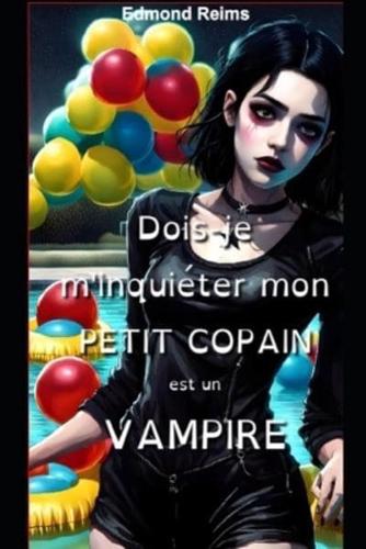 Dois-Je M'inquiéter Mon Petit Copain Est Un Vampire