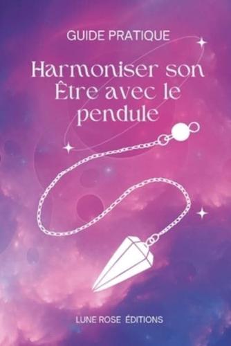 Harmoniser Son Être Avec Le Pendule